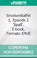 EmotionStaffel 1, Episode 2 'Spaß'. E-book. Formato EPUB ebook