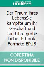 Der Traum ihres LebensSie kämpfte um ihr Geschäft und fand ihre große Liebe. E-book. Formato EPUB ebook di Maria Ganz