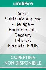 Riekes SalatbarVorspeise - Beilage – Hauptgericht - Dessert. E-book. Formato EPUB ebook