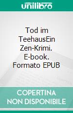 Tod im TeehausEin Zen-Krimi. E-book. Formato EPUB ebook