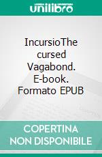 IncursioThe cursed Vagabond. E-book. Formato EPUB ebook