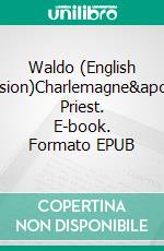 Waldo (English Version)Charlemagne&apos;s Priest. E-book. Formato EPUB