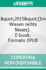 &quot;2015&quot;(Im Wissen nichts Neues). E-book. Formato EPUB ebook