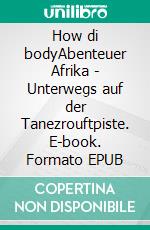 How di bodyAbenteuer Afrika - Unterwegs auf der Tanezrouftpiste. E-book. Formato EPUB ebook di Michael Schnurr