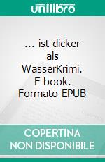 ... ist dicker als WasserKrimi. E-book. Formato EPUB ebook