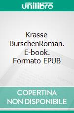Krasse BurschenRoman. E-book. Formato EPUB ebook