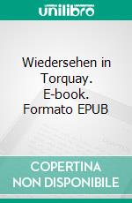 Wiedersehen in Torquay. E-book. Formato EPUB ebook di Armin Holtus