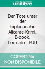 Der Tote unter der ExplanadaEin Alicante-Krimi. E-book. Formato EPUB ebook