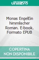 Monas EngelEin himmlischer Roman. E-book. Formato EPUB ebook