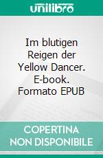 Im blutigen Reigen der Yellow Dancer. E-book. Formato EPUB ebook di Paul Werner