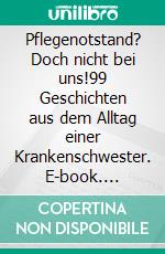 Pflegenotstand? Doch nicht bei uns!99 Geschichten aus dem Alltag einer Krankenschwester. E-book. Formato EPUB ebook