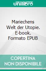 Mariechens Welt der Utopie. E-book. Formato EPUB ebook