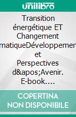 Transition énergétique ET Changement climatiqueDéveloppements et Perspectives d'Avenir. E-book. Formato EPUB ebook di Kurt Olzog