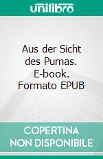 Aus der Sicht des Pumas. E-book. Formato EPUB ebook di Peter Siefermann