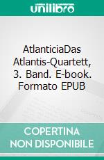 AtlanticiaDas Atlantis-Quartett, 3. Band. E-book. Formato EPUB ebook
