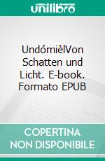 UndómièlVon Schatten und Licht. E-book. Formato EPUB ebook di Sabrina Mann