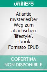 Atlantic mysteriesDer Weg zum atlantischen "lifestyle". E-book. Formato EPUB ebook
