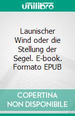 Launischer Wind oder die Stellung der Segel. E-book. Formato EPUB ebook di Maren Mewes