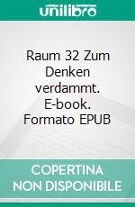 Raum 32 Zum Denken verdammt. E-book. Formato EPUB ebook di Jürgen Timm