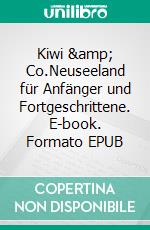 Kiwi &amp; Co.Neuseeland für Anfänger und Fortgeschrittene. E-book. Formato EPUB ebook