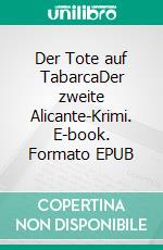 Der Tote auf TabarcaDer zweite Alicante-Krimi. E-book. Formato EPUB ebook di Andreas Heßelmann