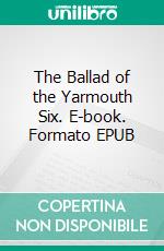 The Ballad of the Yarmouth Six. E-book. Formato EPUB ebook di Paul Werner