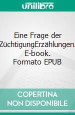 Eine Frage der ZüchtigungErzählungen. E-book. Formato EPUB ebook di Maximilian Sterba