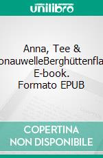 Anna, Tee & DonauwelleBerghüttenflair. E-book. Formato EPUB ebook