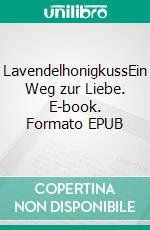 LavendelhonigkussEin Weg zur Liebe. E-book. Formato EPUB ebook di Christian Strässle