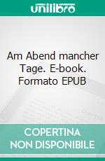 Am Abend mancher Tage. E-book. Formato EPUB ebook di Karsten Schiemann