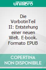 Die VorbotinTeil II: Entstehung einer neuen Welt. E-book. Formato EPUB ebook