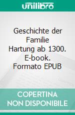 Geschichte der Familie Hartung ab 1300. E-book. Formato EPUB ebook di Matthias Hartung