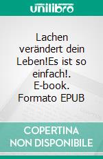 Lachen verändert dein Leben!Es ist so einfach!. E-book. Formato EPUB ebook