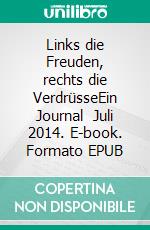 Links die Freuden, rechts die VerdrüsseEin Journal   Juli 2014. E-book. Formato EPUB ebook