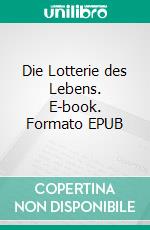 Die Lotterie des Lebens. E-book. Formato EPUB ebook di Mathis Rauland