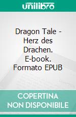 Dragon Tale - Herz des Drachen. E-book. Formato EPUB ebook di Aylin Hacker