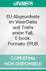 EU-Abgeordnete im VisierDales und Trishs erster Fall. E-book. Formato EPUB ebook