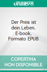 Der Preis ist dein Leben. E-book. Formato EPUB ebook