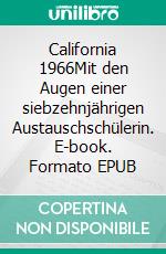 California 1966Mit den Augen einer siebzehnjährigen Austauschschülerin. E-book. Formato EPUB ebook