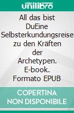 All das bist DuEine Selbsterkundungsreise zu den Kräften der Archetypen. E-book. Formato EPUB ebook di Matthias Teller