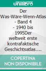 Der Was-Wäre-Wenn-Atlas - Band 4 - 1940 bis 1995Der weltweit erste kontrafaktische Geschichtsatlas. E-book. Formato EPUB ebook di Steffan Bruns