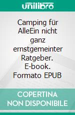 Camping für AlleEin nicht ganz ernstgemeinter Ratgeber. E-book. Formato EPUB ebook