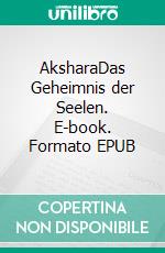 AksharaDas Geheimnis der Seelen. E-book. Formato EPUB ebook di Tatjana Ricker