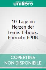 10 Tage im Herzen der Ferne. E-book. Formato EPUB