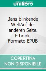 Jans blinkende WeltAuf der anderen Seite. E-book. Formato EPUB ebook di Charlotte Buchholz