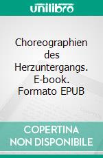 Choreographien des Herzuntergangs. E-book. Formato EPUB ebook di Thomas Dahl