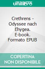 Crethrens - Odyssee nach Ehygea. E-book. Formato EPUB ebook di Niklas Quast