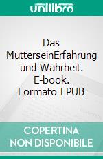 Das MutterseinErfahrung und Wahrheit. E-book. Formato EPUB ebook