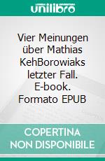 Vier Meinungen über Mathias KehBorowiaks letzter Fall. E-book. Formato EPUB ebook