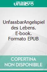 UnfassbarAngelspiel des Lebens. E-book. Formato EPUB ebook di Anke Schulte